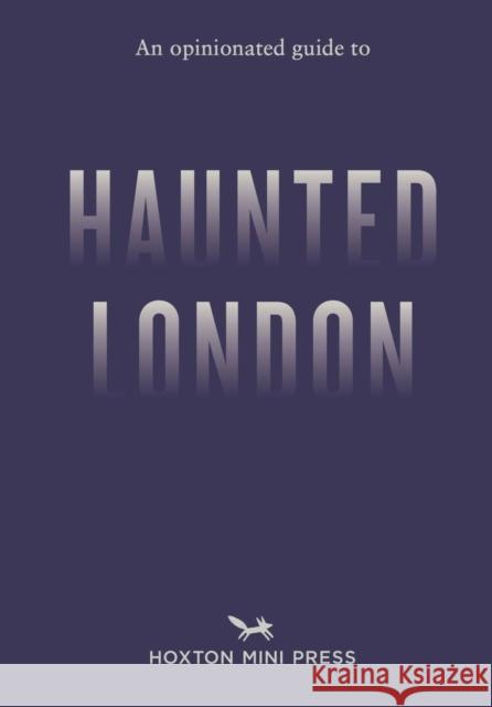 An Opinionated Guide to Haunted London Ian Simmons 9781917719018 Hoxton Mini Press - książka