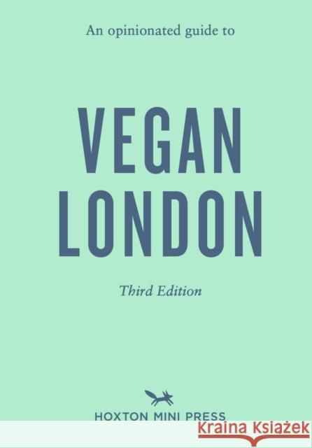 An Opinionated Guide to Vegan London: Third Edition Emmy Watts 9781917719063 Hoxton Mini Press - książka