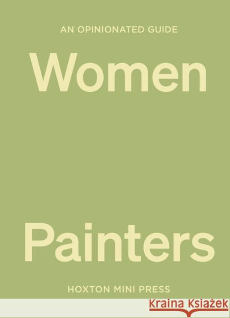 An Opinionated Guide to Women Painters Lucy Davies 9781914314551 Hoxton Mini Press - książka