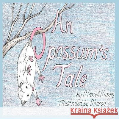 An Opossum's Tale Sharon Williams Stan Williams  9781959700982 Hoot Books Publishing - książka