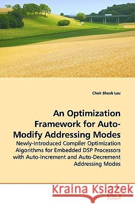 An Optimization Framework for Auto-Modify Addressing Modes Chok Sheak Lau 9783639160024 VDM Verlag - książka