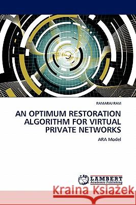 An Optimum Restoration Algorithm for Virtual Private Networks Ramaraj Ravi 9783845405872 LAP Lambert Academic Publishing - książka