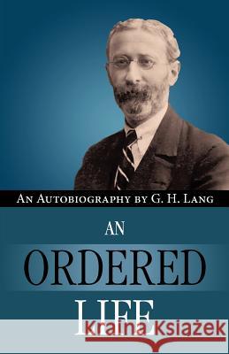 An Ordered Life by G. H. Lang G. H. Lang Frederick Fyvie Bruce 9780971998360 Kingsley Press - książka