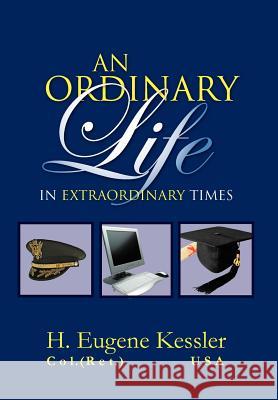 An Ordinary Life: In Extraordinary Times Kessler, H. Eugene 9781465378613 Xlibris Corporation - książka