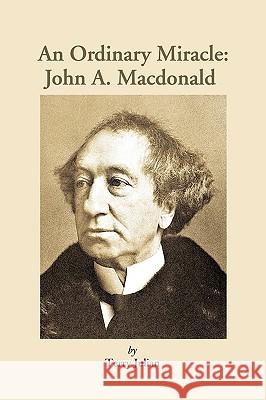 An Ordinary Miracle: John a MacDonald Terry Julian, Julian 9781426915840 Trafford Publishing - książka