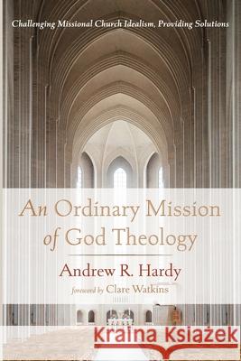 An Ordinary Mission of God Theology Andrew R. Hardy Clare Watkins 9781666736267 Wipf & Stock Publishers - książka