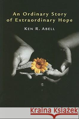 An Ordinary Story of Extraordinary Hope Ken R. Abell 9781608996568 Resource Publications - książka