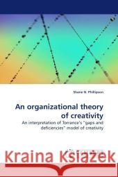 An organizational theory of creativity Shane N Phillipson (Monash University Australia) 9783838303987 LAP Lambert Academic Publishing - książka