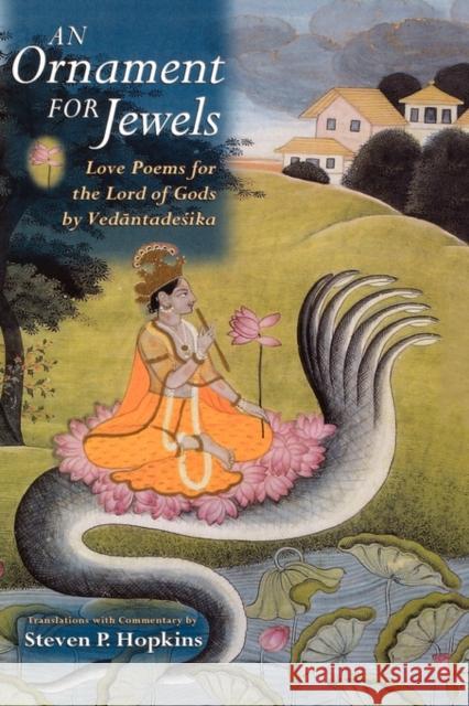An Ornament for Jewels: Love Poems for the Lord of Gods, by Vedantadesika Hopkins, Steven P. 9780195326390 Oxford University Press, USA - książka