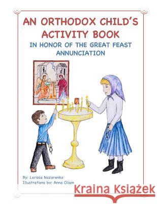An Orthodox Child's Activity Book: In Honor of the Great Feast Annunciation Larissa Nazarenko Anna Olson 9781545251614 Createspace Independent Publishing Platform - książka