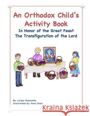 An Orthodox Child's Activity Book: In Honor of the Great Feast Transfiguration of the Lord Larissa Nazarenko Anna Olson 9781975679231 Createspace Independent Publishing Platform - książka
