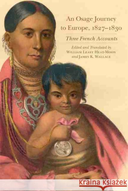 An Osage Journey to Europe, 1827-1830, Volume 81: Three French Accounts Heat Moon, William Least 9780806147086 University of Oklahoma Press - książka