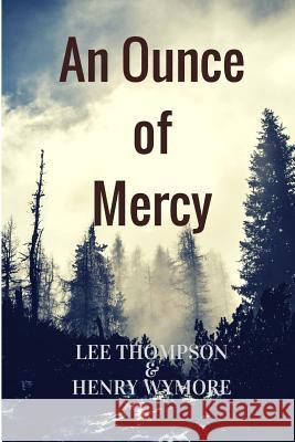 An Ounce of Mercy Lee Thompson Henry Wymore 9781541295766 Createspace Independent Publishing Platform - książka