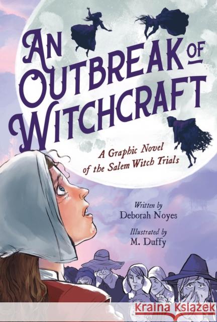 An Outbreak of Witchcraft: A Graphic Novel of the Salem Witch Trials Deborah Noyes 9780759555594 Little, Brown Ink - książka