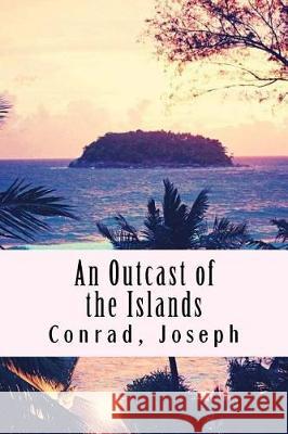 An Outcast of the Islands Conrad Joseph 9781976188206 Createspace Independent Publishing Platform - książka