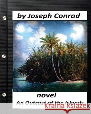 An Outcast of the Islands.NOVEL by Joseph Conrad (Classics) Conrad, Joseph 9781530446339 Createspace Independent Publishing Platform - książka