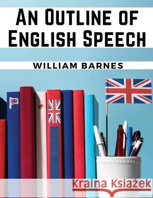 An Outline of English Speech William Barnes 9781835528952 Magic Publisher - książka