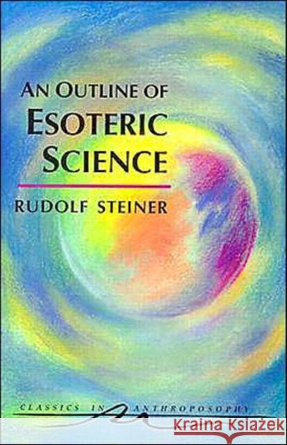 An Outline of Esoteric Science Rudolf Steiner 9780880104098 Anthroposophic Press Inc - książka