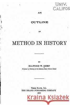 An Outline of Method in History Ellwood W. Kemp 9781530244881 Createspace Independent Publishing Platform - książka