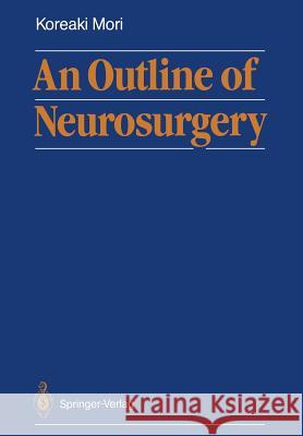 An Outline of Neurosurgery Koreaki Mori 9783642733635 Springer - książka
