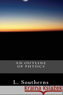 An Outline of Physics L. Southerns 9781482080315 Createspace - książka