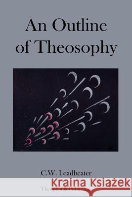 An Outline of Theosophy C. W. Leadbeater 9781479127924 Createspace - książka