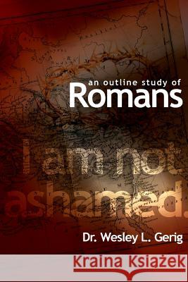 An Outline Study of Romans Dr Wesley L. Gerig 9780991244522 Fort Wayne Alumni & Friends Resource Center - książka