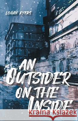 An Outsider On The Inside Logan Ayers 9780228839385 Tellwell Talent - książka
