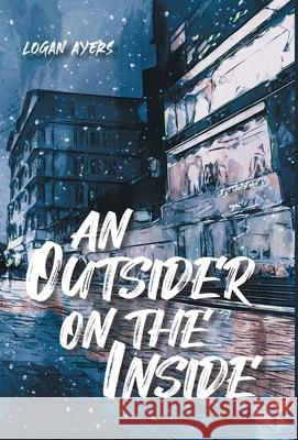 An Outsider On The Inside Logan Ayers 9780228839392 Tellwell Talent - książka