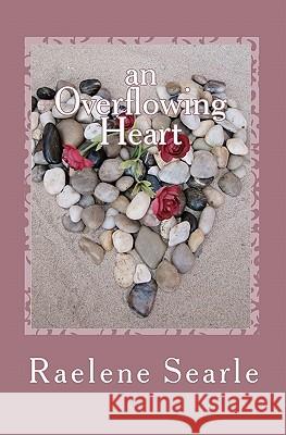 An Overflowing Heart Raelene Searle 9781456568733 Createspace - książka