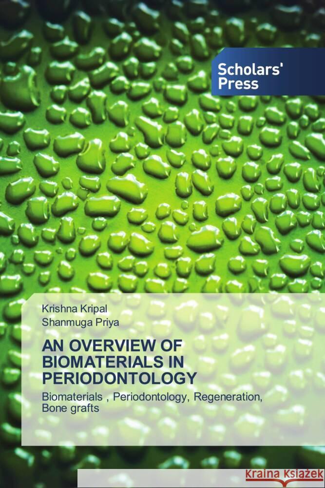 AN OVERVIEW OF BIOMATERIALS IN PERIODONTOLOGY Kripal, Krishna, Priya, Shanmuga 9786138963608 Scholar's Press - książka