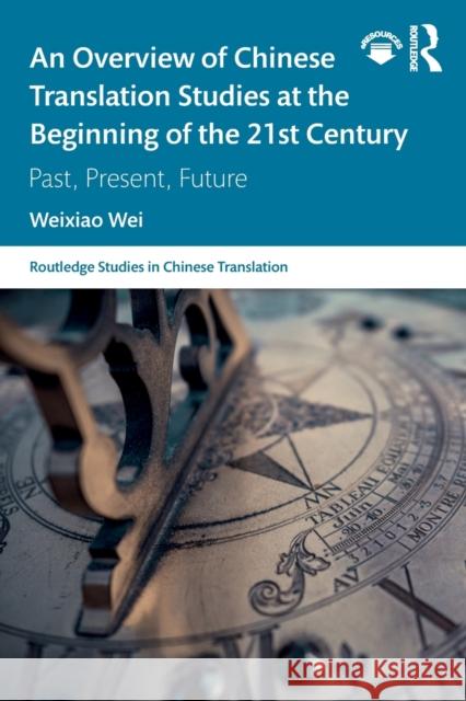 An Overview of Chinese Translation Studies at the Beginning of the 21st Century: Past, Present, Future Weixiao Wei 9780367209872 Routledge - książka