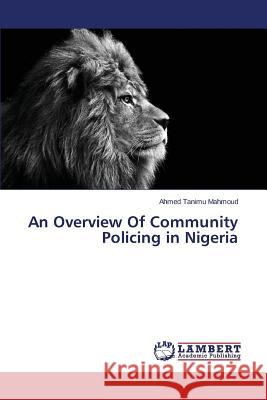 An Overview of Community Policing in Nigeria Mahmoud Ahmed Tanimu 9783844356175 LAP Lambert Academic Publishing - książka