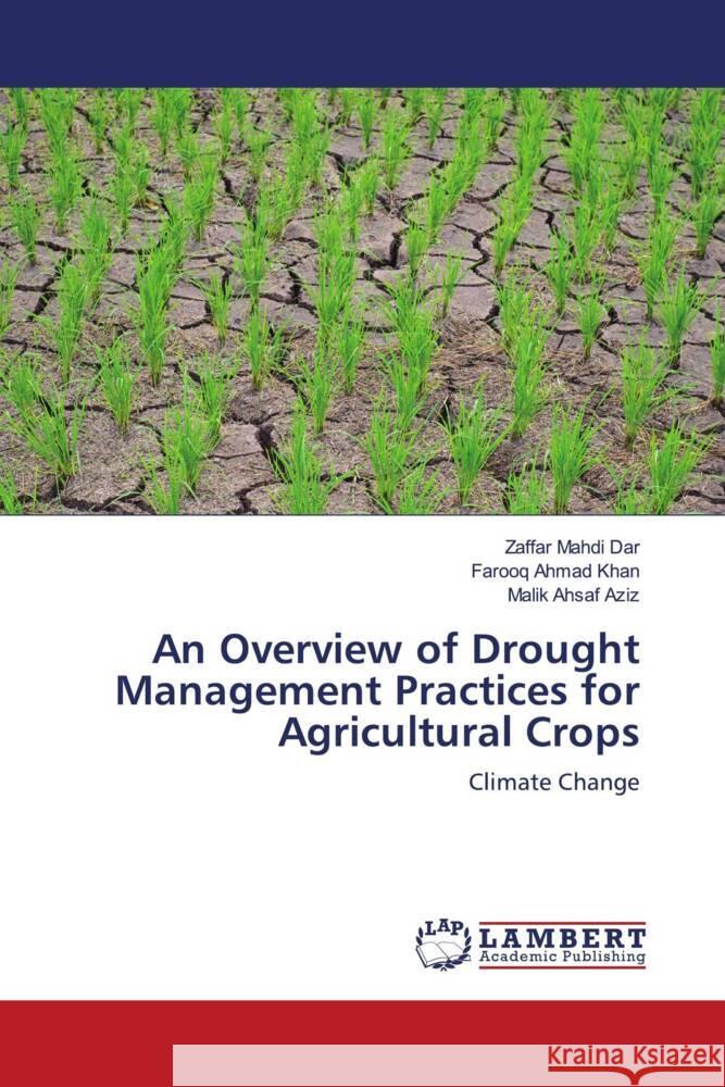 An Overview of Drought Management Practices for Agricultural Crops Zaffar Mahdi Dar Farooq Ahmad Khan Malik Ahsaf Aziz 9786207462339 LAP Lambert Academic Publishing - książka