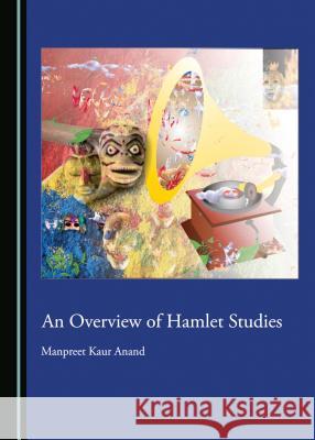 An Overview of Hamlet Studies Manpreet Kaur Anand 9781527535640 Cambridge Scholars Publishing - książka