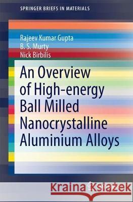 An Overview of High-Energy Ball Milled Nanocrystalline Aluminum Alloys Gupta, Rajeev Kumar 9783319570297 Springer - książka