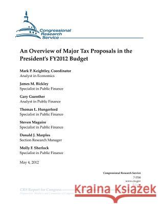 An Overview of Major Tax Proposals in the President's FY2012 Budget Bickley, James M. 9781477636640 Createspace - książka