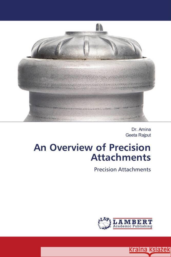 An Overview of Precision Attachments Amina, Dr., Rajput, Geeta 9786204981437 LAP Lambert Academic Publishing - książka