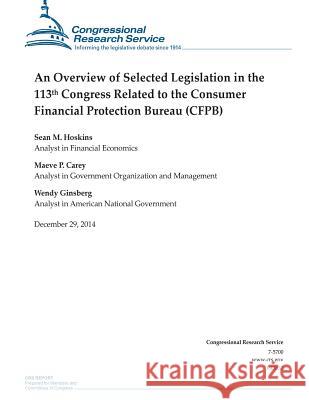 An Overview of Selected Legislation in the 113th Congress Related to the Consumer Financial Protection Bureau (CFPB) Congressional Research Service 9781506018478 Createspace - książka