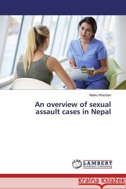 An overview of sexual assault cases in Nepal Hirachan, Neelu 9786137425794 LAP Lambert Academic Publishing - książka