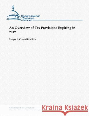 An Overview of Tax Provisions Expiring in 2012 Margot L. Crandall-Hollick 9781481041515 Createspace - książka