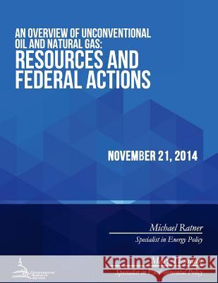 An Overview of Unconventional Oil and Natural Gas: Resources and Federal Actions Congressional Research Service 9781512308594 Createspace - książka