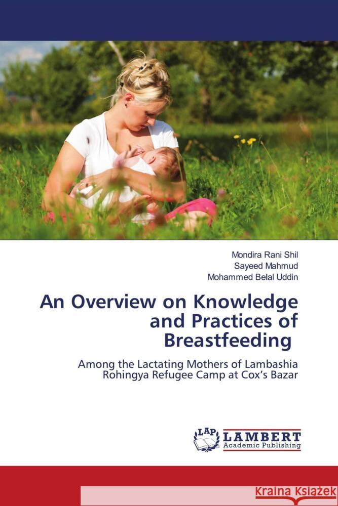 An Overview on Knowledge and Practices of Breastfeeding Rani Shil, Mondira, Mahmud, Sayeed, Belal Uddin, Mohammed 9786205516881 LAP Lambert Academic Publishing - książka