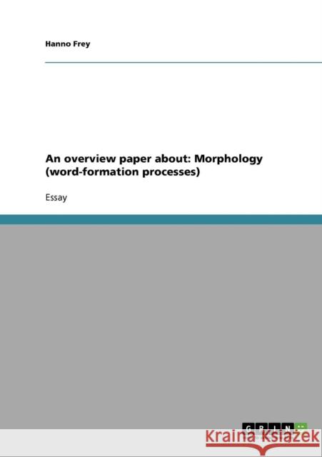 An overview paper about: Morphology (word-formation processes) Frey, Hanno 9783638643924 Grin Verlag - książka