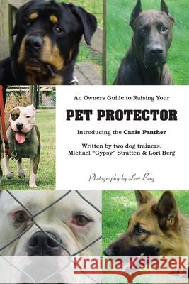 An Owner's Guide to Raising Your Pet Protector Lori Berg Lori Berg and Michael ''Gypsy'' Stratten Michael ''Gypsy'' Stratten 9781412065139 Trafford Publishing - książka