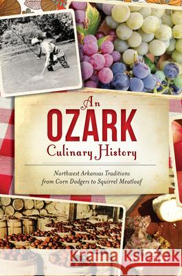 An Ozark Culinary History: Northwest Arkansas Traditions from Corn Dodgers to Squirrel Meatloaf Erin Rowe 9781467136082 History Press - książka