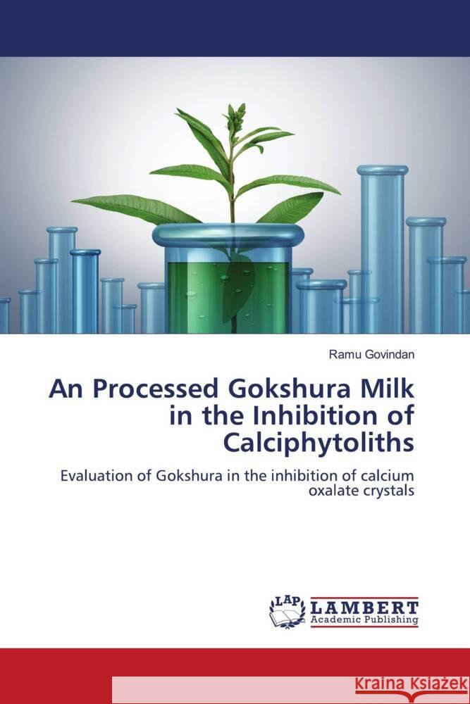 An Processed Gokshura Milk in the Inhibition of Calciphytoliths Govindan, Ramu 9786206844211 LAP Lambert Academic Publishing - książka