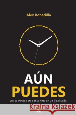 A?n puedes: Los secretos para convertirte en un BlackSeller Alex Bobadilla Yeana Gonzalez 9789709688818 Arado - książka