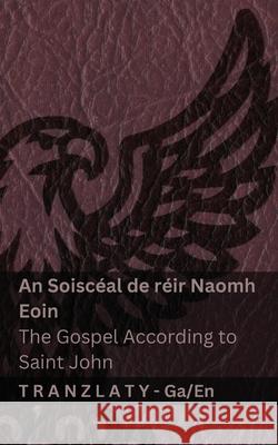 An Soisc?al de r?ir Naomh Eoin / The Gospel According to Saint John (An B?obla / The Bible): Tranzlaty Gaeilge English Kjv                                      Tranzlaty 9783692291048 Tranzlaty - książka