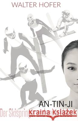An-Tin-Ji: Der Skispringer und seine Liebe Walter Hofer 9783200109551 Walter Hofer - książka